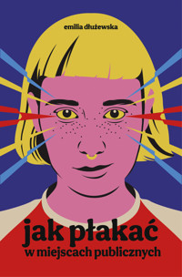 Jak płakać w miejscach publicznych - Dłużewska Emilia - ebook + audiobook + książka