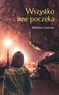 Wszystko inne poczeka - Barbara Ciwoniuk - ebook + książka