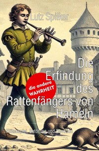 Die Erfindung des Rattenfängers von Hameln - Lutz Spilker - ebook