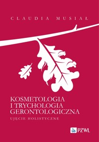 Kosmetologia i trychologia gerontologiczna. Ujęcie holistyczne - Claudia Musiał - książka