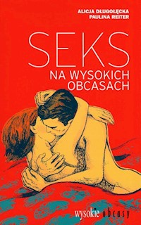 Seks na wysokich obcasach - Długołęcka Alicja, Reiter Paulina - książka