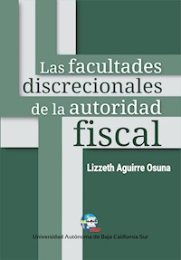 Las facultades discrecionales de la autoridad fiscal - Lizzeth Aguirre Osuna - ebook