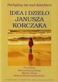 Pochylmy się nad dzieckiem Idea i dzieło Janusza Korczaka -  - książka
