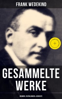 Gesammelte Werke: Dramen, Erzählungen & Gedichte - Frank Wedekind - ebook