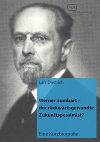 Werner Sombart - der rückwärtsgewandte Zukunftspessimist? - Lars Diedrich - ebook
