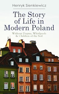 The Story of Life in Modern Poland: Without Dogma, Whirlpools & Children of the Soil - Henryk Sienkiewicz - ebook