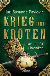 Die FROST-Chroniken 1: Krieg und Kröten - Juri Pavlovic - ebook