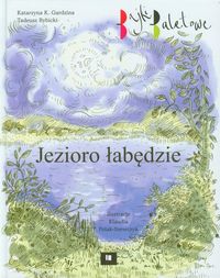 Jezioro łabędzie Bajki baletowe - Gardzina Katarzyna K., Rybicki Tadeusz - książka