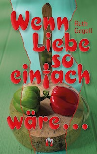 Wenn Liebe so einfach wäre ... - Ruth Gogoll - ebook