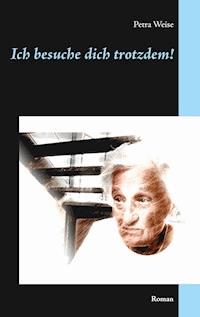 Ich besuche dich trotzdem! - Petra Weise - ebook