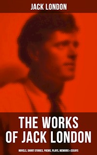 The Works of Jack London: Novels, Short Stories, Poems, Plays, Memoirs & Essays - Jack London - ebook