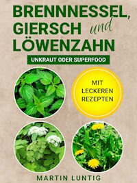 Brennnessel, Giersch und Löwenzahn - Martin Luntig - ebook