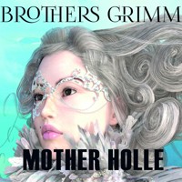 Mother Holle: Grimm fairy tales - Brothers Grimm - audiobook