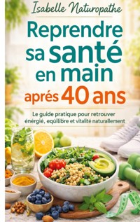 Reprendre sa santé en main après 40 ans - Isabelle Naturopathe - ebook