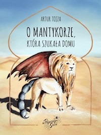 O Mantykorze, która szukała domu - Artur Tojza - ebook