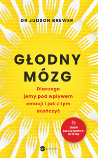 Głodny mózg. Dlaczego jemy pod wpływem emocji i jak z tym skończyć - Judson Brewer - ebook + audiobook + książka