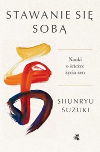 Stawanie się sobą. Nauki o ścieżce życia zen - Shunryu Suzuki - książka