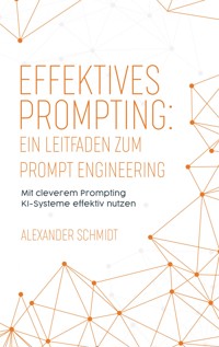 Effektives Prompting: Ein Leitfaden zum Prompt Engineering - Alexander Schmidt - ebook