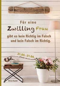 Für eine Zwilling Frau gibt es kein Richtig im Falsch und kein Falsch im Richtig - Silvia Kaufer - ebook