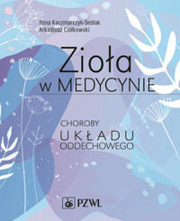 Zioła w medycynie. Choroby układu oddechowego - Ilona Kaczmarczyk-Sedlak, Arkadiusz Ciołkowski - książka
