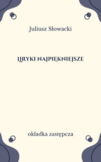 Liryki najpiękniejsze. Słowacki - Juliusz Słowacki - ebook