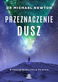 Przeznaczenie dusz. W poszukiwaniu życia po życiu - dr Michael Newton - ebook + audiobook