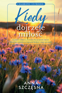 Kiedy dojrzeje miłość - Anna Szczęsna - ebook + audiobook + książka