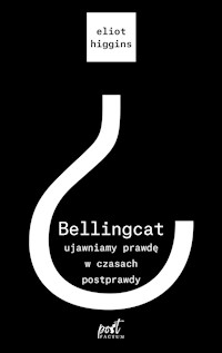Bellingcat: ujawniamy prawdę w czasach postprawdy - Higgins Eliot - ebook + audiobook