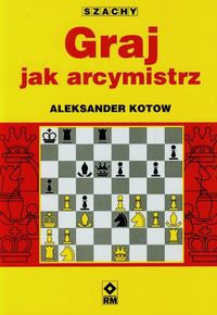 Graj jak arcymistrz - Kotow Aleksander - książka