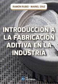 Introducción a la fabricación aditiva en la industria - Ramón Rubio - ebook