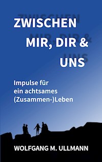 Zwischen mir, dir und uns - Wolfgang M. Ullmann - ebook