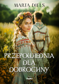Przepowiednia dla Dobrochny - Marta Diels - ebook + książka