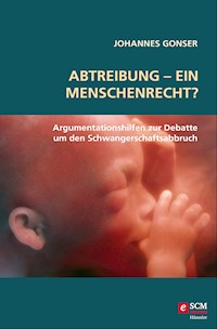 Abtreibung - ein Menschenrecht? - Johannes Gonser - ebook
