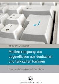 Medienaneignung von Jugendlichen aus deutschen und türkischen Familien - Sebastian Hacke - ebook