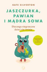 Jaszczurka, pawian i mądra sowa. Dlaczego niegrzeczne dzieci nie istnieją - Kate Silverton - ebook