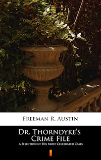 Dr. Thorndyke’s Crime File. A Selection of His Most Celebrated Cases - R. Austin Freeman - ebook