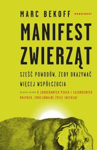 Manifest zwierząt. Sześć powodów, aby mieć w sobie więcej współczucia - Marc Bekoff - książka