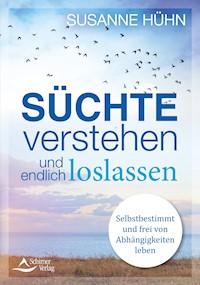 Süchte verstehen und endlich loslassen - Susanne Huhn - ebook