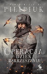 Operacja Dzień Wskrzeszenia - Andrzej Pilipiuk - ebook + audiobook + książka