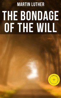 THE BONDAGE OF THE WILL - Martin Luther - ebook