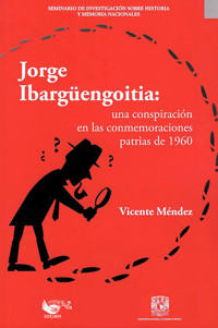 Jorge Ibargüengoitia: una conspiración en las conmemoraciones patrias de 1960 - Vicente Méndez de la Paz Pérez - ebook