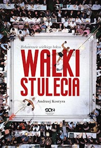 Walki stulecia Bohaterowie wielkiego boksu - Andrzej Kostyra - książka