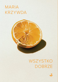Wszystko dobrze - Maria Krzywda - ebook