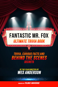 Fantastic Mr. Fox- Ultimate Trivia Book: Trivia, Curious Facts And Behind The Scenes Secrets Of The Film Directed By Wes Anderson - Filmic Universe - ebook