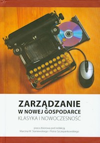 Zarządzanie w nowej gospodarce Klasyka i nowoczesność - Staniewski Marcin W., Szczepankowski Piotr - książka