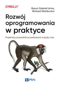 Rozwój oprogramowania w praktyce. Projektowy przewodnik po podstawach w języku Java - Raoul-Gabriel Urma, Richard Warburton - książka