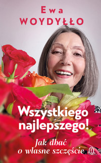 Wszystkiego najlepszego! Jak dbać o własne szczęście - Ewa Woydyłło - ebook + audiobook + książka