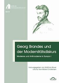 Georg Brandes und der Modernitätsdiskurs: Moderne und Antimoderne in Europa I - Ivy York Möller-Christensen - ebook