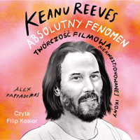 Keanu Reeves. Absolutny fenomen - Pappademas Alex - ebook + audiobook