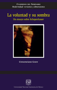 La voluntad y su sombra. Un ensayo sobre Schopenhauer - Crescenciano Grave - ebook